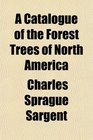 A Catalogue of the Forest Trees of North America