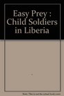 Easy Prey Child Soldiers in Liberia