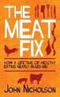 The Meat Fix How a Lifetime of Healthy Living Nearly Killed Me