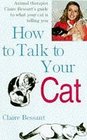 How to Talk to Your Cat Animal Therapist Claire Bessant's Guide to What Your Cat is Telling You