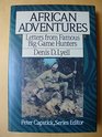 African Adventure: Letters from Famous Big-Game Hunters (Peter Capstick's Library)