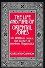 The Life and Mind of Oriental Jones Sir William Jones the Father of Modern Linguistics