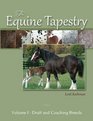 The Equine Tapestry: Volume I - Draft and Coaching Breeds (Volume 1)