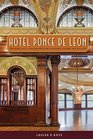 Hotel Ponce de Leon: The Rise, Fall, and Rebirth of Flagler's Gilded Age Palace