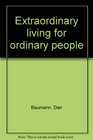 Extraordinary living for ordinary people