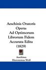 Aeschinis Oratoris Opera Ad Optimorum Librorum Fidem Accurata Edita