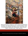 Malevolent Spirits The Unauthorized Guide to Demonology Including the Classification of Demons the Magic Arts Exorcism and More