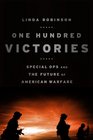 One Hundred Victories Special Ops and the Future of American Warfare