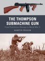 The Thompson Submachine Gun From Prohibition Chicago to World War II