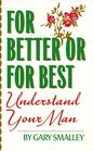 For Better or for Best Understand Your Man