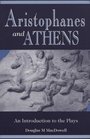 Aristophanes and Athens An Introduction to the Plays