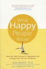 What Happy People Know : How the New Science of Happiness Can Change Your Life for the Better