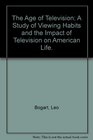 The Age of Television A Study of Viewing Habits and the Impact of Television on American Life