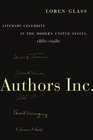 Authors Inc Literary Celebrity in the Modern United States 18801980