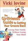 Girlfriends' Guide to Getting Your Groove Back
