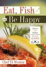 Eat, Fish and Be Happy: Salmon and Halibut recipes to celebrate the taste of Alaska