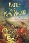 Battle for a New Nation Causes and Effects of the Revolutionary War