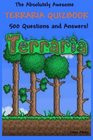 The Absolutely Awesome Terraria Quizbook 500 Questions and Answers