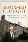 Reformed Thought Selected Writings of William Young