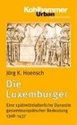 Die Luxemburger Eine spatmittelalterliche Dynastie gesamteuropaischer Bedeutung 13081437