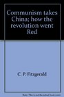 Communism Takes China How the Revolution Went Red