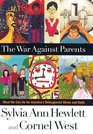 The War Against Parents  What We Can Do for America's Beleaguered Moms and Dads