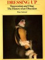 DRESSING UP: TRANSVESTISM AND DRAG - HISTORY OF AN OBSESSION