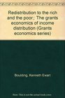 Redistribution to the rich and the poor The grants economics of income distribution