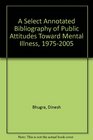 A Select Annotated Bibliography of Public Attitudes Toward Mental Illness 19752005