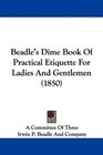 Beadle's Dime Book Of Practical Etiquette For Ladies And Gentlemen
