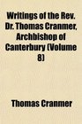 Writings of the Rev Dr Thomas Cranmer Archbishop of Canterbury