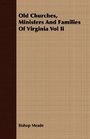 Old Churches Ministers And Families Of Virginia Vol Ii