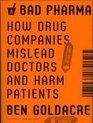 Bad Pharma How Drug Companies Mislead Doctors and Harm Patients