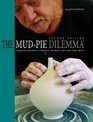 The MudPie Dilemma A Master Potter's Struggle to Make Art and Ends Meet
