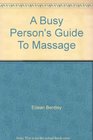 A Busy Person's Guide To Massage