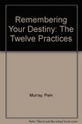Remembering Your Destiny The Twelve Practices