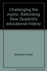 Challenging the myths Rethinking New Zealand's educational history