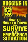 Bugging In: How to Hunker Down and Survive in an Emergency Situation (Stay Alive) (Volume 3)