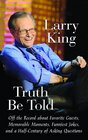 Truth Be Told Off the Record about Favorite Guests Memorable Moments Funniest Jokes and a Half Century of Asking Questions