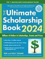The Ultimate Scholarship Book 2024 Billions of Dollars in Scholarships Grants and Prizes
