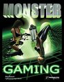 Monster Gaming The Complete HowTo Guide for Becoming a Hardcore Gamer