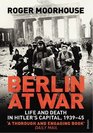 Berlin at War Life and Death in Hitler's Capital 193945