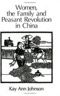 Women the Family and Peasant Revolution in China