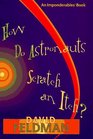 How Do Astronauts Scratch an Itch An Imponderables Book