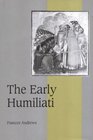 The Early Humiliati (Cambridge Studies in Medieval Life and Thought: Fourth Series)
