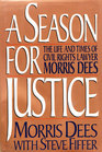 A Season for Justice The Life and Times of Civil Rights Lawyer Morris Dees