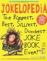 Jokelopedia Third Edition The Biggest Best Silliest Dumbest Joke Book Ever