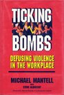 Ticking Bombs Defusing Violence in the Workplace