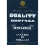Duality As Metaphor in a Course in Miracles