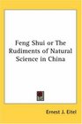 Feng Shui or the Rudiments of Natural Science in China